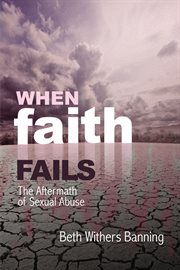 When faith fails. The Aftermath of Sexual Abuse cover image