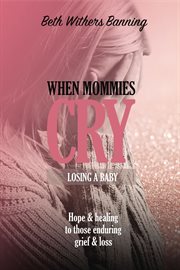 When mommies cry : losing a baby cover image