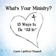 What's your ministry?. 13 Ways to be 'All In' cover image