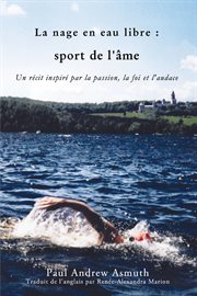 Marathon swimming, the sport of the soul : inspiring stories of passion, faith, and grit cover image