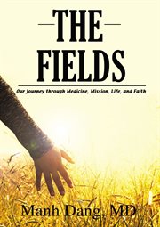The fields : our journey through medicine, mission, life, and faith cover image