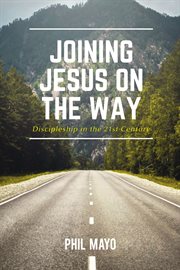 Joining Jesus on the way : discipleship in the 21st century cover image