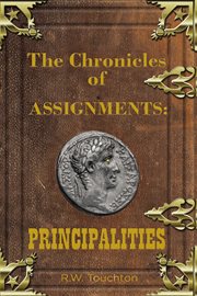 The chronicles of assignments : principalities cover image