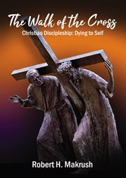 The walk of the cross. Christian Discipleship: Dying to Self cover image