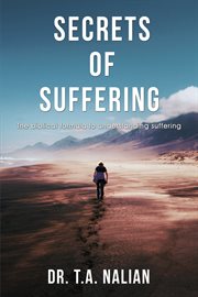 The secrets of suffering. The Biblical Formula to Understanding Suffering cover image