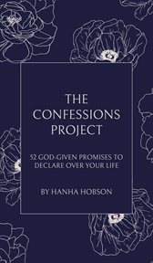 The confessions project. 52 God-Given Promises to Declare Over Your Life cover image
