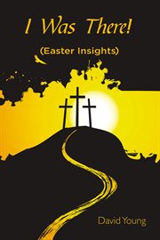 I was there! : (easter insights) cover image