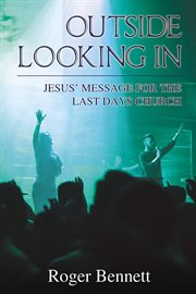Outside looking in : Jesus' message for the last days church cover image