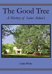The good tree : a history of saint aidan's cover image