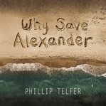 Why save Alexander cover image