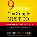 9 things you simply must do to succeed in love and life : a psychologist learns from his patients what really works and what doesn't cover image