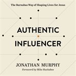 Authentic Influencer : The Barnabas Way of Shaping Lives for Jesus cover image