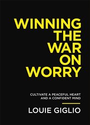 Winning the War on Worry : Cultivate a Peaceful Heart and a Confident Mind cover image