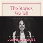 The stories we tell : every piece of your story matters cover image