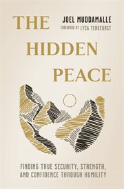 The Hidden Peace : Finding True Security, Strength, and Confidence Through Humility cover image