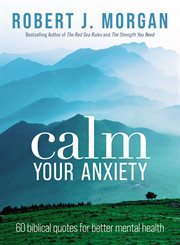 Calm Your Anxiety : 60 Biblical Quotes for Better Mental Health cover image