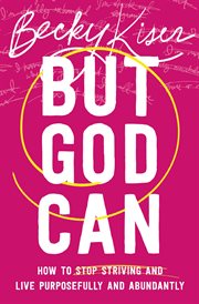 But God Can : How to Stop Striving and Live Purposefully and Abundantly cover image