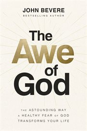 The Awe of God : The Astounding Way a Healthy Fear of God Transforms Your Life cover image