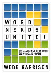 Word Nerds Unite! : The Fascinating Stories Behind 200 Words and Phrases cover image