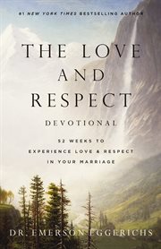 The Love and Respect Devotional : 52 Weeks to Experience Love and  Respect in Your Marriage cover image