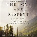 The love and respect devotional : 52 weeks to experience love & respect in your marriage cover image