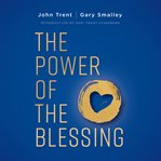 The Power of the Blessing : 5 Keys to Improving Your Relationships cover image