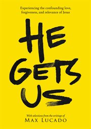 He gets us : experiencing the confounding love, forgiveness, and relevance of Jesus cover image