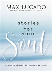 Stories for Your Soul : Ordinary People. Extraordinary God cover image