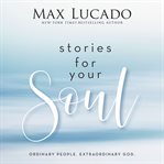 Stories for Your Soul : Ordinary People. Extraordinary God cover image