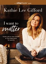 I Want to Matter : Your Life Is Too Short and Too Precious to Waste cover image