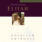 Elijah : A Man Who Stood with God. Great Lives (Swindoll) cover image