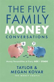 The Five Family Money Conversations : Money Personalities at Every Age and Stage cover image