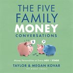 The Five Family Money Conversations : Money Personalities at Every Age and Stage cover image