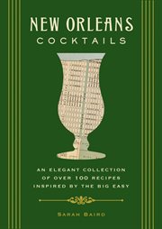 New Orleans Cocktails : An Elegant Collection of Over 100 Recipes Inspired by the Big Easy. City Cocktails cover image