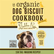 The Organic Dog Biscuit Cookbook : Featuring Over 100 Pawsome Recipes! cover image