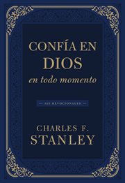 Confía en Dios en todo momento : 365 devocionales. Devotionals From Charles F. Stanley (Spanish) cover image