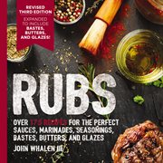 Rubs : Updated and  Revised to Include Over 175 Recipes for BBQ Rubs, Marinades, Glazes, and Bastes cover image