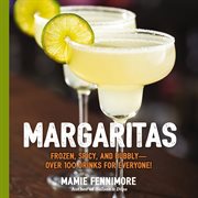 Margaritas : Frozen, Spicy, and Bubbly - Over 100 Drinks for Everyone! (Mexican Cocktails, Cinco de Mayo Beverage cover image