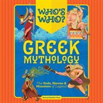 Who's Who : Greek Mythology. The Gods, Heroes and   Monsters of Legend cover image