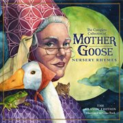 The Classic Collection of Mother Goose Nursery Rhymes : Over 100 Cherished Poems and Rhymes for Kids and Families cover image
