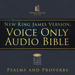 Voice Only Audio Bible : New King James Version, NKJV. Psalms and Proverbs cover image