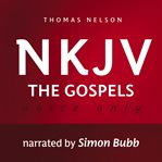 Voice Only Audio Bible : New King James Version, NKJV. The Gospels. Holy Bible, New King James Version cover image