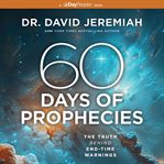 60 Days of Prophecies : The Truth Behind End-Time Warnings cover image