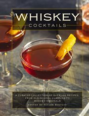 Whiskey Cocktails : A Curated Collection of Over 100 Recipes, From Old School Classics to Modern Originals (Cocktail Rec cover image