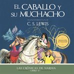 El caballo y su muchacho : Las Crónicas de Narnia cover image