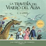 La travesía del Viajero del Alba : Las Crónicas de Narnia cover image