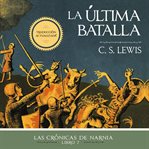 La última batalla : Las Crónicas de Narnia cover image