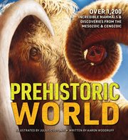 Prehistoric World : 1,200 Incredible Mammals and Discoveries from the Mesozoic cover image