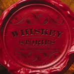 Whiskey Stories : The True Spirit Behind the Labels cover image
