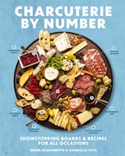 Charcuterie by Number : Showstopping Boards And Recipes For All Occasions cover image